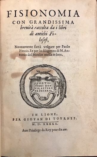 Paolo Pinzio Fisionomia con grandissima brevità  raccolta da i libri di antichi Filosofi. Nuovamente fatta volgare... et per la diligenza di M. Antonio del Moulin messa in luce 1550 in Lione per Giovan di Tournes